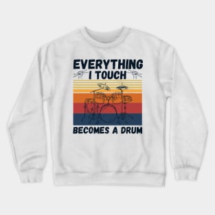 Everything I Touch Becomes A Drum Funny Drummer Crewneck Sweatshirt